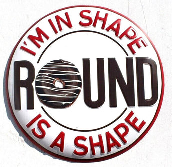 I'm In Shape - Round Is A Shape Donut O Funny Metal Sign Wall Decor 8 x 8 NWT