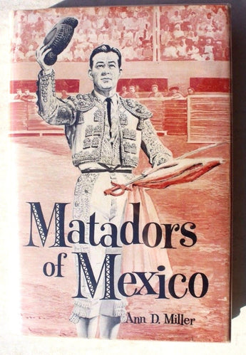 Vtg 1961 Matadors Of Mexico By Ann d. Miller Book