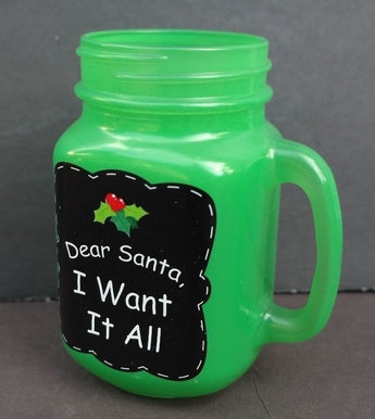 New Christmas (Dear Santa I Want It All) Funny Comedy Santa Glass Mason Jar Cup