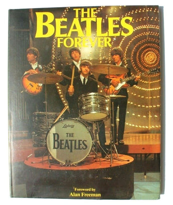 The Beatles Forever Foreword by Alan Freeman Tony Palmer All You Need is Love