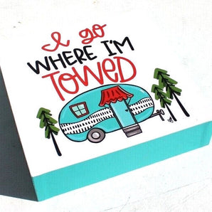 New I Go Where I'm Towed RV Camper Wall Art Print Decor 6" x 6" Box Square