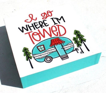 New I Go Where I'm Towed RV Camper Wall Art Print Decor 6" x 6" Box Square