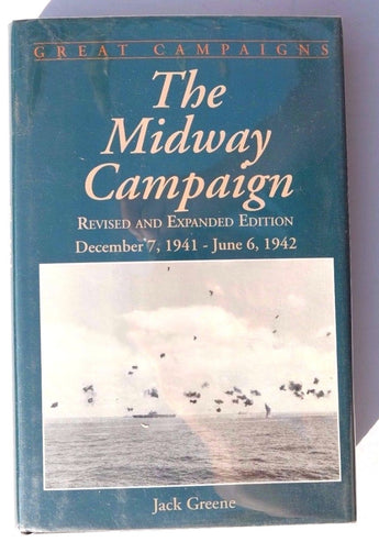 Midway Campaign : December 7, 1941-June 6, 1942 by Jack Greene (1995 Book)