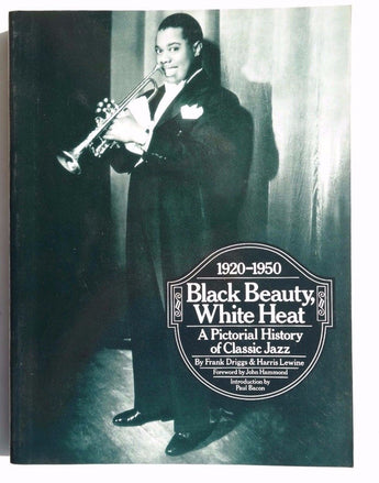 Black Beauty, White Heat : A Pictorial History of Classic Jazz 1920-1950 Book