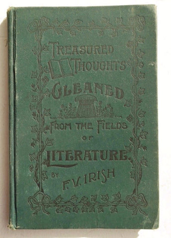 Antique 1893 TREASURED THOUGHTS GLEANED From The Fields Of Literature F.V. Irish